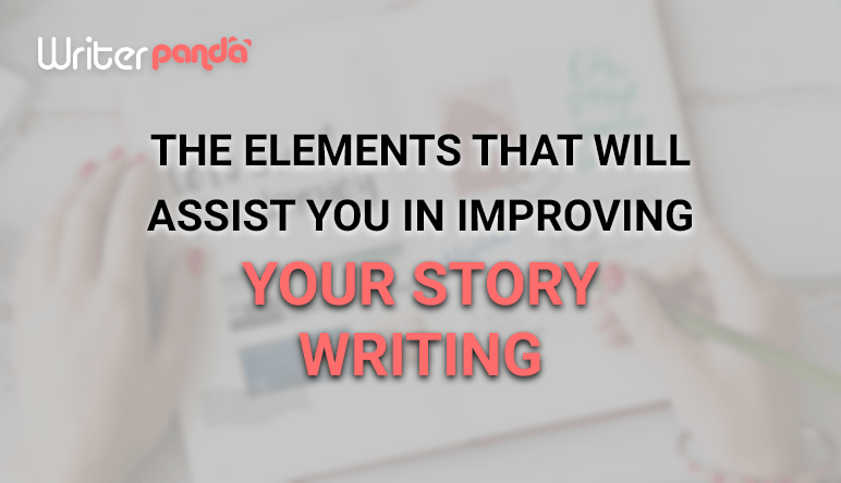 The Elements That Will Assist You In Improving Your Story Writing